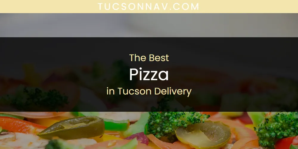 Tucson Delivery's Best Pizza featured