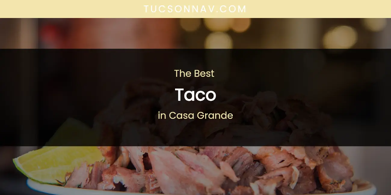 The Absolute Best Taco in Casa Grande featured